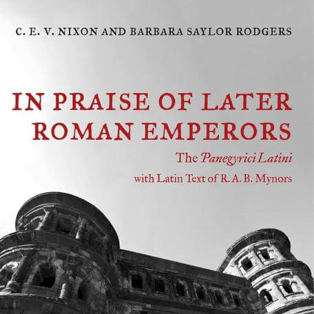 In Praise of Later Roman Emperors: The Panegyrici Latini