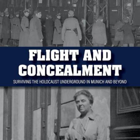 Flight and Concealment Surviving the Holocaust Underground in Munich and Beyond