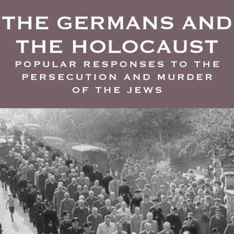 The Germans And The Holocaust: Popular Responses to the Persecution and Murder of the Jews