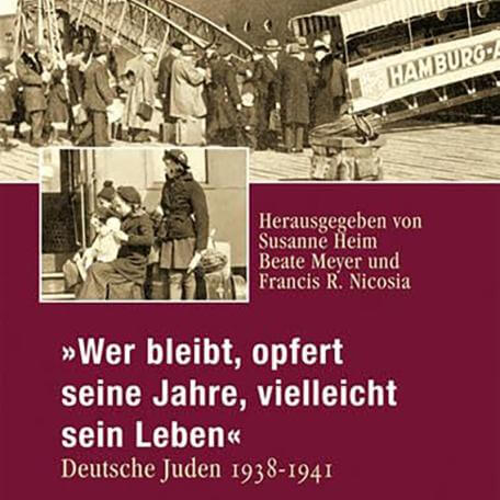Wer bleibt, opfert seine Jahre, vielleicht sein Leben: Deutsche Juden 1938-1941