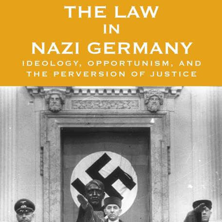 The Law in Nazi Germany: Ideology, Opportunism, and the Perversion of Justice Edited by Alan E. Steinweis and Robert D. Rachlin