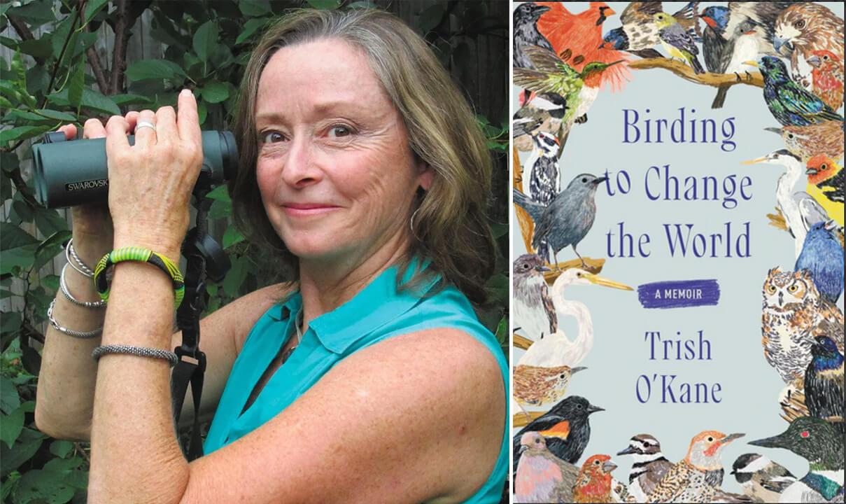To the left is a photo of professor Trish O'Kane. She is a confident looking woman gazing into the camera  while holding a pair of binoculars. To the right is the cover of "Birding to Change the World" which features a blue backdrop covered with nature illustrations of North American birds.